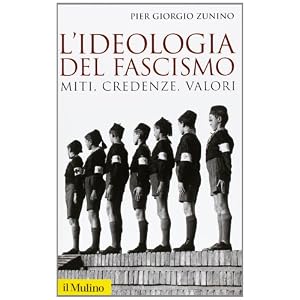 L'ideologia del fascismo. Miti, credenze e valori nella stabilizzazione del regime L'ideologia del fascismo. Miti, credenze e valori nella stabilizzazione del regime