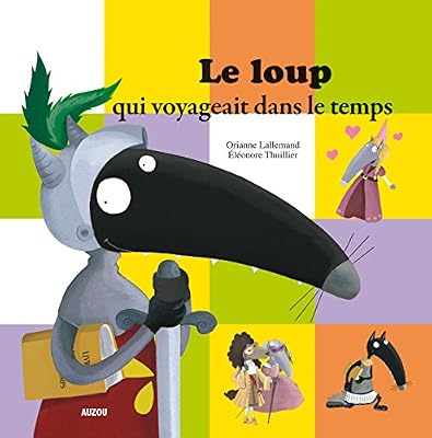 Lallemand Orianne Le loup qui voyageait dans le temps (petit format)