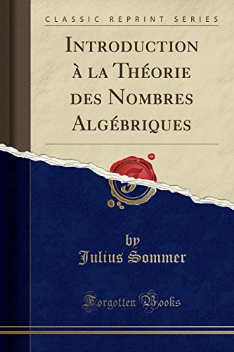 Introduction À La Théorie Des Nombres Algébriques (Classic Reprint) en ligne Introduction À La Théorie Des Nombres Algébriques (Classic Reprint) en ligne