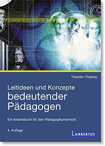 Download Leitideen und Konzepte bedeutender Pädagogen: Ein Arbeitsbuch für den Pädagogikunterricht Download Leitideen und Konzepte bedeutender Pädagogen: Ein Arbeitsbuch für den Pädagogikunterricht