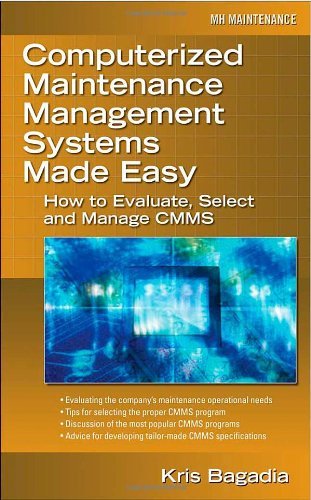 Download Computerized Maintenance Management Systems Made Easy: How to Evaluate, Select, and Manage CMMS by Kishan Bagadia (2006-07-18) Download Computerized Maintenance Management Systems Made Easy: How to Evaluate, Select, and Manage CMMS by Kishan Bagadia (2006-07-18)