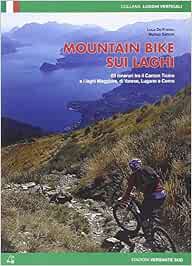 Amazon.it: Mountain bike sui laghi. 69 itinerari tra il Canton ticino e i laghi  Maggiore, di Varese, di Lugano e Como - De Franco, Luca, Gattoni, Matteo -  Libri