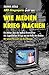 WIE MEDIEN KRIEG MACHEN: Ein Insider über die wahren Drahtzieher des Jugoslawien-Kriegs und die Rolle der Medien by 