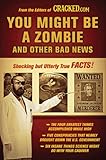 Image de You Might Be a Zombie and Other Bad News: Shocking but Utterly True Facts
