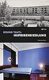 Bruno Tauts Hufeisensiedlung: UNESCO-Welterbe-Siedlung der Berliner Moderne by 
