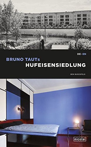 Bruno Tauts Hufeisensiedlung: UNESCO-Welterbe-Siedlung der Berliner Moderne