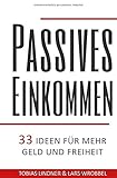 Passives Einkommen: 33 Ideen für mehr Geld und Freiheit by