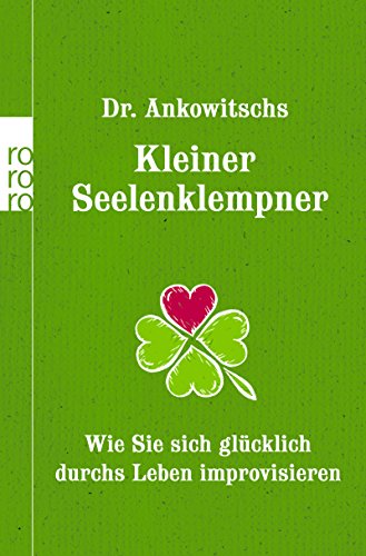 Download Dr. Ankowitschs Kleiner Seelenklempner: Wie Sie sich glücklich durchs Leben improvisieren Download Dr. Ankowitschs Kleiner Seelenklempner: Wie Sie sich glücklich durchs Leben improvisieren