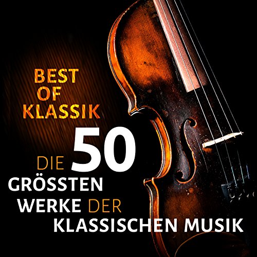 Best of Klassik - Die 50 größten Werke der klassischen Musik