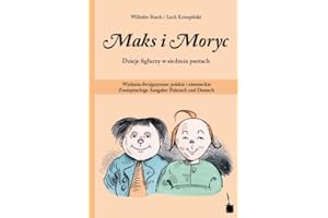 Max und Moritz. Maks i Moryc. Dzieje figlarzy w siedmiu psotach: Wydanie dwujezyczne: polskie i niemieckie Zweisprachige Ausgabe: Polnisch und Deutsch
