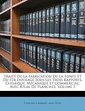 Image de Traite de La Fabrication de La Fonte Et Du Fer Envisage Sous Les Trois Rapports, Chemique, Mecanique Et Commercial: Avec Atlas de Planches, Volume 3