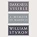 Darkness Visible: A Memoir of Madness by 