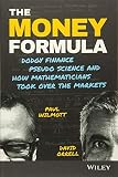 The Money Formula: Dodgy Finance, Pseudo Science, and How Mathematicians Took Over the Markets by Paul Wilmott, David Orrell