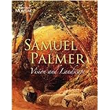 Samuel Palmer 1805-1881: Vision and Landscape