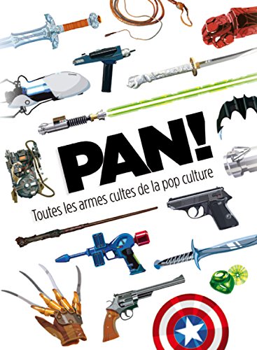 Télécharger PAN ! Toutes les armes cultes de la pop culture Livre PDF Gratuit