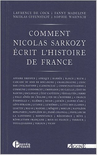Comment Nicolas Sarkozy écrit l'histoire de France de Laurence De Cock,Fanny Madeline,Nicolas Offenstadt ( 4 avril 2008 )