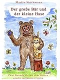 Der große Bär und der kleine Hase: Zwei Freunde die mit dem Herzen wieder zueinander finden by Martin Stockmann