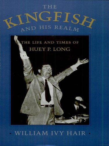 The Kingfish and His Realm: The Life and Times of Huey P. Long (English Edition)