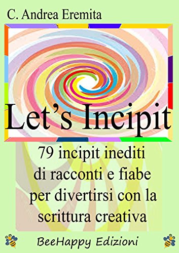 Let's Incipit: 79 Incipit inediti di racconti e fiabe per divertirsi con la Scrittura Creativa