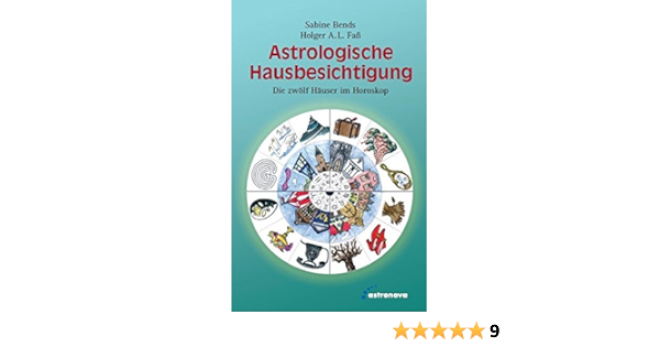 Astrologische Hausbesichtigung Die Zwolf Hauser Im Horoskop Amazon De Bends Sabine Fass Holger A L Bucher