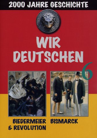 Preisvergleich Produktbild Wir Deutschen 6-Biedermeier & Revolution / Bismarc