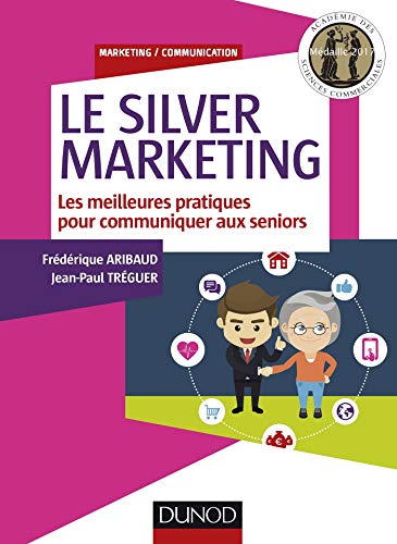 Télécharger Le Silver Marketing - Les meilleures pratiques pour communiquer aux seniors: Les meilleures pratique Livre eBook France