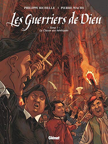 Les Guerriers de Dieu - Tome 01: 1557, la chasse aux hérétiques by Philippe Richelle