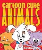Cartoon Cute Animals: How to Draw the Most Irresistible Creatures on the Planet (Christopher Hart's Cartooning) (English Edition) by 