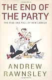 The End of the Party: The Rise and Fall of New Labour