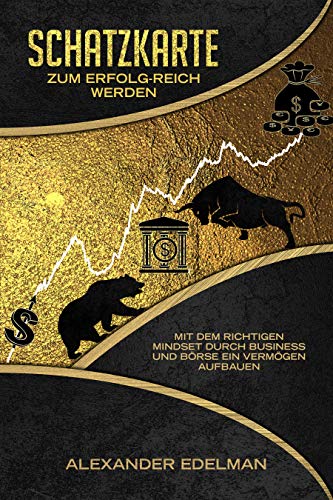 Schatzkarte zum Erfolg-reich werden: mit dem richtigen Mindset durch Business und Börse ein Vermög Schatzkarte zum Erfolg-reich werden: mit dem richtigen Mindset durch Business und Börse ein Vermög