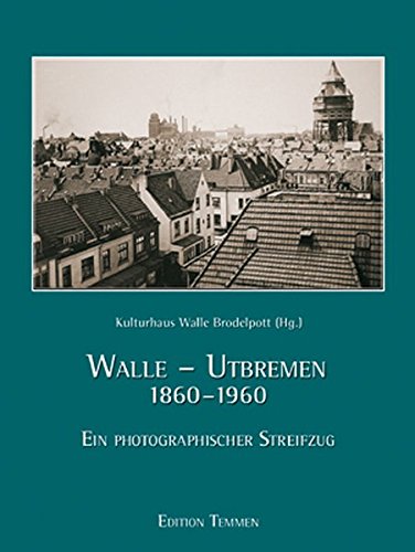 Preisvergleich Produktbild Walle-Utbremen 1860-1960: Ein photographischer Streifzug