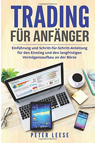 Download Trading für Anfänger: Einführung und Schritt-für-Schritt-Anleitung für den Einstieg und den langfristigen Vermögensaufbau an der Börse. Download Trading für Anfänger: Einführung und Schritt-für-Schritt-Anleitung für den Einstieg und den langfristigen Vermögensaufbau an der Börse.