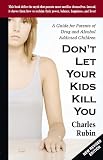Image de Don't let Your Kids Kill You: A Guide for Parents of Drug and Alcohol Addicted Children
