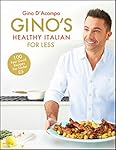 Gino's Healthy Italian for Less: 100 feelgood family recipes for under £5