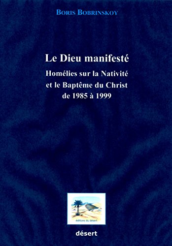 Le Dieu manifesté: Homélies sur la Nativité et le Baptême du Christ de 1985 à 1999 francais Le Dieu manifesté: Homélies sur la Nativité et le Baptême du Christ de 1985 à 1999 francais