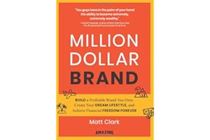 Million Dollar Brand: Build a Profitable Brand You Own, Create Your Dream Lifestyle, and Achieve Financial Freedom Forever