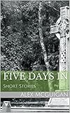 Image de Five Days In: Short Stories (English Edition)