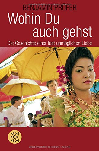 Wohin Du auch gehst: Die Geschichte einer fast unmöglichen Liebe