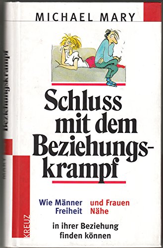 Schluss mit dem Beziehungskrampf. Wie Männer Freiheit und Frauen Nähe in ihrer Beziehung finden können