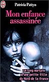 Mon enfance assassinée. Le Long Martyre d'une petite fille