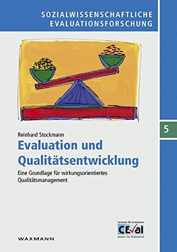 Evaluation und Qualitätsentwicklung: Eine Grundlage für wirkungsorientiertes Qualitätsmanagement (Sozialwissenschaftliche Evaluationsforschung)