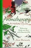 Image de Aromatherapy: A Holistic Guide : Balance the Body and Soul With Essential Oils