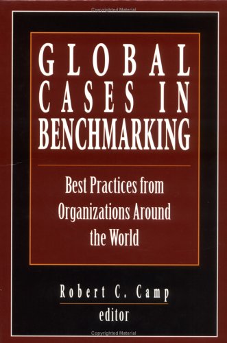 Global Cases in Benchmarking: Best Practices from Organizations Around the World