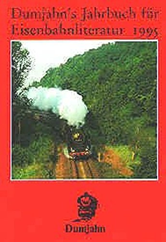 Dumjahn's Jahrbuch für Eisenbahnliteratur 1995: Ein kritischer Wegweiser zu lieferbaren, angezeigten und empfehlenswerten Büchern rund um die Eisenbahn (Dokumente zur Eisenbahngeschichte)
