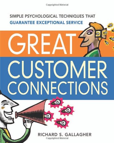 Great Customer Connections: Simple Psychological Techniques That Guarantee Exceptional Service livre