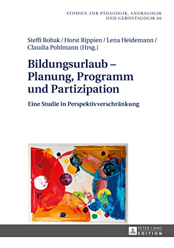Bildungsurlaub – Planung, Programm und Partizipation: Eine Studie in Perspektivverschränkung (Studien zur Pädagogik, Andragogik und Gerontagogik / Studies in Pedagogy, Andragogy, and Gerontagogy)