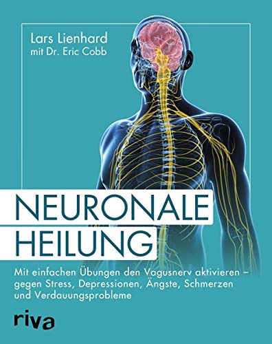 Neuronale-Heilung-Mit-einfachen-bungen-den-Vagusnerv-aktivieren-gegen-Stress-Depressionen-ngste-Schmerzen-und-Verdauungsprobleme
