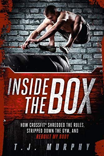 Télécharger Inside the Box: How Crossfit Shredded the Rules, Stripped Down the Gym, and Rebuilt My Body PDF Ebook En Ligne