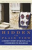 Hidden in Plain View: A Secret Story of Quilts and the Underground Railroad Hidden in Plain View: A Secret Story of Quilts and the Underground Railroad