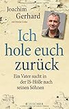 Ich hole euch zurück: Ein Vater sucht in der IS-Hölle nach seinen Söhnen by Joachim Gerhard, Denise Linke